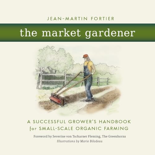 Market Gardener: A Successful Grower's Handbook for Small-Scale Organic Farming von New Society Publishers - New Society Publishers